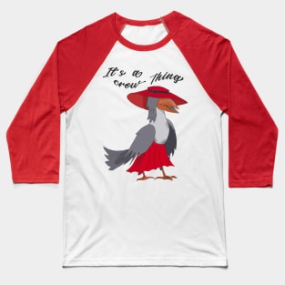 It's a crow thing; crow lover Baseball T-Shirt